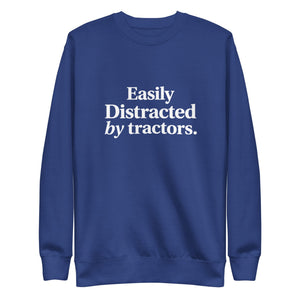 The Tractor Mugs Store Sweatshirt Team Royal / S EASILY DISTRACTED BY TRACTORS | Unisex Premium Sweatshirt Quality Farmers Merch