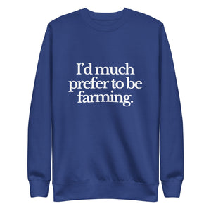 The Tractor Mugs Store Sweatshirt Team Royal / S I'D MUCH PREFER TO BE FARMING | Unisex Premium Sweatshirt Quality Farmers Merch