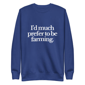 The Tractor Mugs Store Sweatshirt Team Royal / S I'D MUCH PREFER TO BE FARMING | Unisex Premium Sweatshirt Quality Farmers Merch