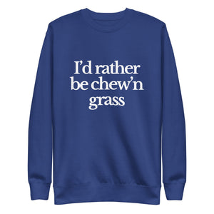 The Tractor Mugs Store Sweatshirt Team Royal / S I'D RATHER BE CHEW'N GRASS | Unisex Premium Sweatshirt Quality Farmers Merch