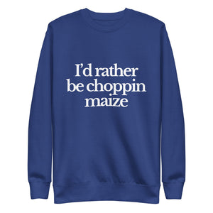 The Tractor Mugs Store Sweatshirt Team Royal / S I'D RATHER BE CHOPPIN MAIZE | Unisex Premium Sweatshirt Quality Farmers Merch