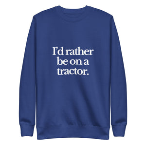 The Tractor Mugs Store Sweatshirt Team Royal / S I'D RATHER BE ON A TRACTOR | Unisex Premium Sweatshirt Quality Farmers Merch