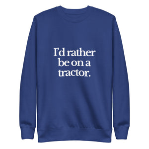 The Tractor Mugs Store Sweatshirt Team Royal / S I'D RATHER BE ON A TRACTOR | Unisex Premium Sweatshirt Quality Farmers Merch