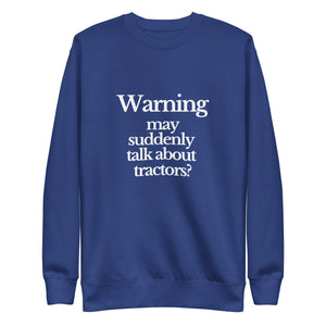 The Tractor Mugs Store Sweatshirt Team Royal / S WARNING MAY SUDDENLY TALK ABOUT TRACTORS | Unisex Premium Sweatshirt Quality Farmers Merch