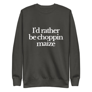The Tractor Mugs Store Sweatshirt Vintage Black / S I'D RATHER BE CHOPPIN MAIZE | Unisex Premium Sweatshirt Quality Farmers Merch