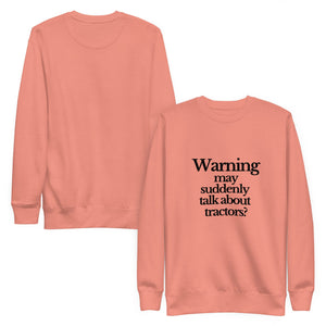 The Tractor Mugs Store Sweatshirt WARNING MAY SUDDENLY TALK ABOUT TRACTORS | Unisex Premium Sweatshirt Quality Farmers Merch