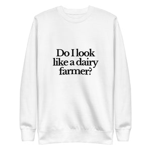 The Tractor Mugs Store Sweatshirt White / S DO I LOOK LIKE A DAIRY FARMER | Unisex Premium Sweatshirt Quality Farmers Merch