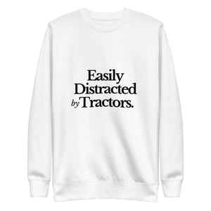 The Tractor Mugs Store Sweatshirt White / S EASILY DISTRACTED BY TRACTORS | Unisex Premium Sweatshirt Quality Farmers Merch