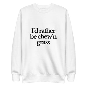 The Tractor Mugs Store Sweatshirt White / S I'D RATHER BE CHEW'N GRASS | Unisex Premium Sweatshirt Quality Farmers Merch