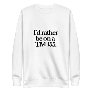 The Tractor Mugs Store Sweatshirt White / S I'D RATHER BE ON A TM 155 | Unisex Premium Sweatshirt Quality Farmers Merch