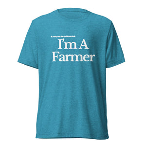 The Tractor Mugs Store T-Shirt Aqua Triblend / XS I'M A FARMER | T-shirt Quality Farmers Merch