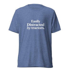The Tractor Mugs Store T-Shirt Blue Triblend / XS EASILY DISTRACTED BY TRACTORS | T-shirt Quality Farmers Merch