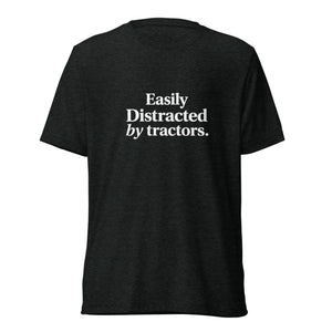 The Tractor Mugs Store T-Shirt Charcoal-Black Triblend / XS EASILY DISTRACTED BY TRACTORS | T-shirt Quality Farmers Merch