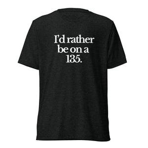 The Tractor Mugs Store T-Shirt Charcoal-Black Triblend / XS I'D RATHER BE ON A 135 | T-shirt Quality Farmers Merch