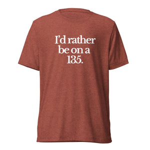 The Tractor Mugs Store T-Shirt Clay Triblend / XS I'D RATHER BE ON A 135 | T-shirt Quality Farmers Merch