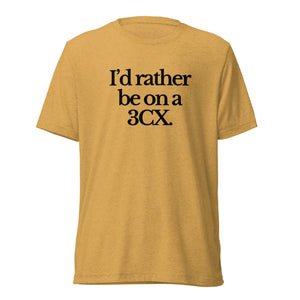 The Tractor Mugs Store T-Shirt Mustard Triblend / XS I'D RATHER BE ON A 3CX | T-shirt Quality Farmers Merch