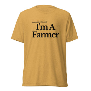 The Tractor Mugs Store T-Shirt Mustard Triblend / XS I'M A FARMER | T-shirt Quality Farmers Merch