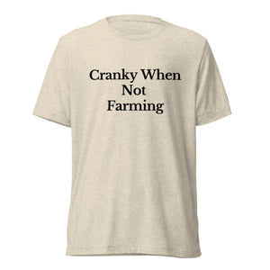 The Tractor Mugs Store T-Shirt Oatmeal Triblend / XS CRANKY WHEN NOT FARMING | T-shirt Quality Farmers Merch