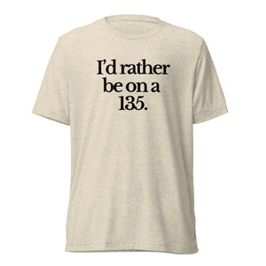 The Tractor Mugs Store T-Shirt Oatmeal Triblend / XS I'D RATHER BE ON A 135 | T-shirt Quality Farmers Merch