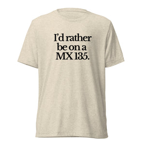 The Tractor Mugs Store T-Shirt Oatmeal Triblend / XS I'D RATHER BE ON A MX 135 | T-shirt Quality Farmers Merch