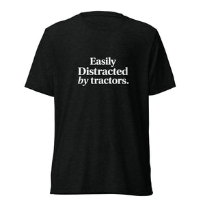 The Tractor Mugs Store T-Shirt Solid Black Triblend / XS EASILY DISTRACTED BY TRACTORS | T-shirt Quality Farmers Merch