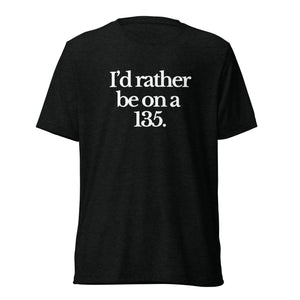 The Tractor Mugs Store T-Shirt Solid Black Triblend / XS I'D RATHER BE ON A 135 | T-shirt Quality Farmers Merch