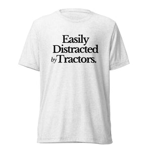 The Tractor Mugs Store T-Shirt Solid White Triblend / XS EASILY DISTRACTED BY TRACTORS | T-shirt Quality Farmers Merch