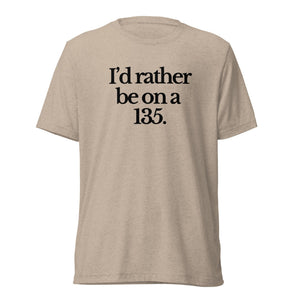 The Tractor Mugs Store T-Shirt Tan Triblend / XS I'D RATHER BE ON A 135 | T-shirt Quality Farmers Merch