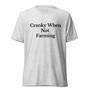 The Tractor Mugs Store T-Shirt White Fleck Triblend / XS CRANKY WHEN NOT FARMING | T-shirt Quality Farmers Merch