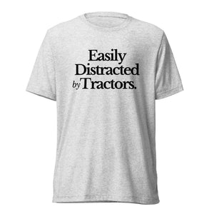 The Tractor Mugs Store T-Shirt White Fleck Triblend / XS EASILY DISTRACTED BY TRACTORS | T-shirt Quality Farmers Merch
