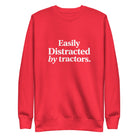 The Tractor Mugs Store Team Red / S Easily Distracted by Tractors | Unisex Premium Sweatshirt Quality Farmers Merch