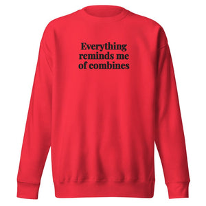 The Tractor Mugs Store Team Red / S Everything Reminds Me of Combines | Unisex Premium Sweatshirt Quality Farmers Merch