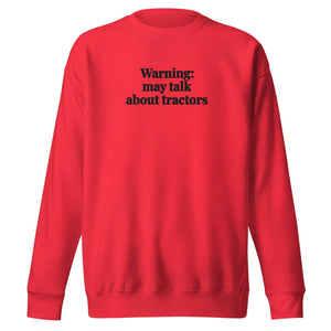 The Tractor Mugs Store Team Red / S Warning: May Talk About Tractors | Unisex Premium Sweatshirt Quality Farmers Merch