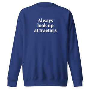 The Tractor Mugs Store Team Royal / S Always Look Up At Tractors | Unisex Premium Sweatshirt Quality Farmers Merch