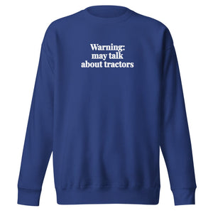 The Tractor Mugs Store Team Royal / S Warning: May Talk About Tractors | Unisex Premium Sweatshirt Quality Farmers Merch
