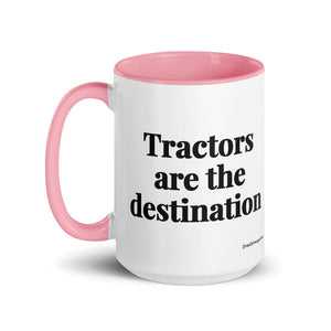 The Tractor Mugs Store Tractors Are the Destination | 15 oz Mug with Color Inside Quality Farmers Merch