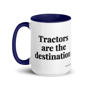 The Tractor Mugs Store Tractors Are the Destination | 15 oz Mug with Color Inside Quality Farmers Merch