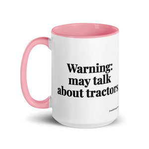 The Tractor Mugs Store Warning: May Talk About Tractors | 15 oz Mug with Color Inside Quality Farmers Merch
