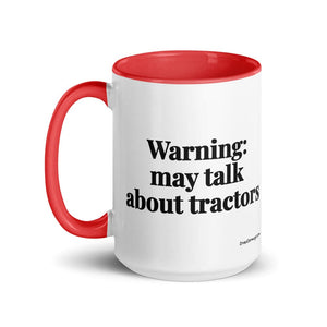 The Tractor Mugs Store Warning: May Talk About Tractors | 15 oz Mug with Color Inside Quality Farmers Merch