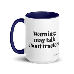 The Tractor Mugs Store Warning: May Talk About Tractors | 15 oz Mug with Color Inside Quality Farmers Merch