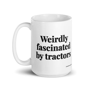 The Tractor Mugs Store Weirdly Fascinated by Tractors | White Glossy Mug Quality Farmers Merch