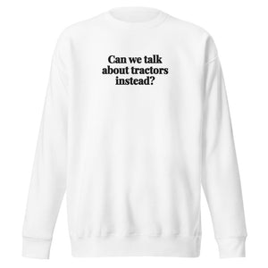 The Tractor Mugs Store White / S Can We Talk About Tractors Instead? | Unisex Premium Sweatshirt Quality Farmers Merch