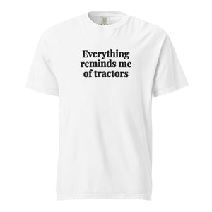 The Tractor Mugs Store White / S Everything Reminds Me of Tractors | Unisex Premium T-shirt Quality Farmers Merch