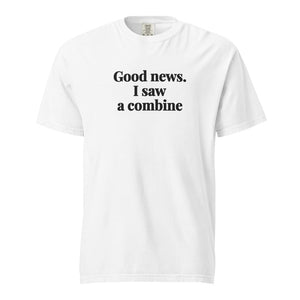 The Tractor Mugs Store White / S Good News. I Saw A Combine | Unisex Premium T-shirt Quality Farmers Merch