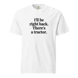 The Tractor Mugs Store White / S I'll Be Right Back. There's a Tractor. | Unisex Premium T-shirt Quality Farmers Merch