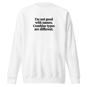 The Tractor Mugs Store White / S I'm Not Good with Names. Combine Types Are Different. | Unisex Premium Sweatshirt Quality Farmers Merch