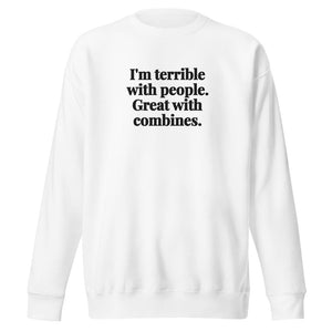The Tractor Mugs Store White / S I'm Terrible with People. Great with Combines. | Unisex Premium Sweatshirt Quality Farmers Merch