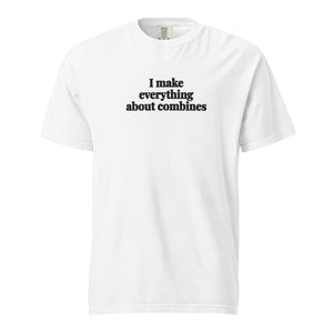 The Tractor Mugs Store White / S I Make Everything About Combines | Unisex Premium T-shirt Quality Farmers Merch