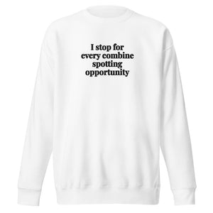 The Tractor Mugs Store White / S I Stop for Every Combine Spotting Opportunity | Unisex Premium Sweatshirt Quality Farmers Merch