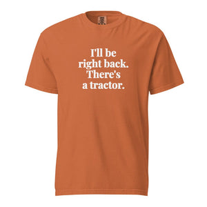 The Tractor Mugs Store Yam / S I'll Be Right Back. There's a Tractor. | Unisex Premium T-shirt Quality Farmers Merch